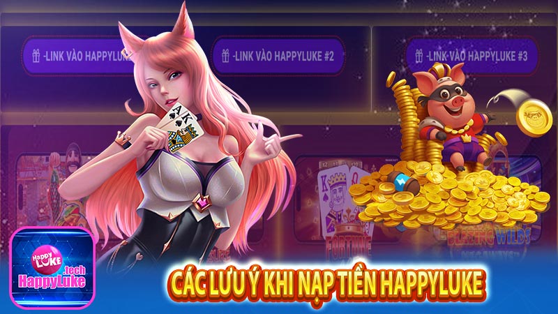 Các lưu ý khi nạp tiền happyluke